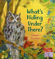 Title: What's Hiding Under There?: A Magical Lift-the-Flap Book, Author: Daniela Drescher