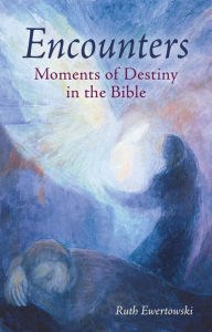 Title: Encounters: Moments of Destiny in the Bible, Author: Ruth Ewertowski