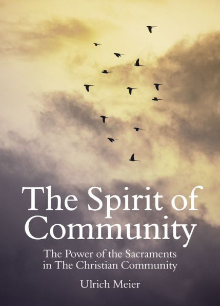 The Spirit of Community: Power Sacraments Christian Community