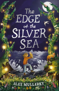 Title: The Edge of the Silver Sea, Author: Alex Mullarky