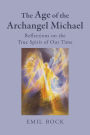 The Age of the Archangel Michael: Reflections on the True Spirit of Our Time