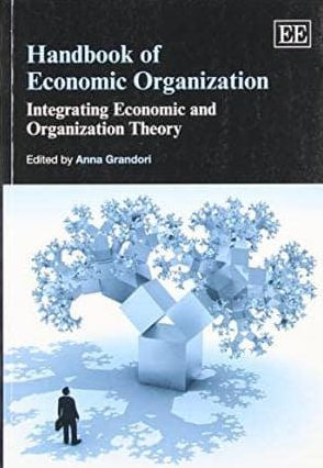 Handbook of Economic Organization: Integrating Economic and Organization Theory