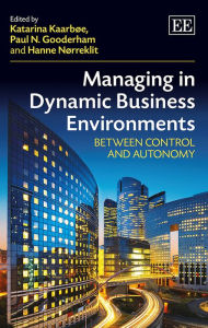 Title: Managing in Dynamic Business Environments: Between Control and Autonomy, Author: Katarina Kaarbøe