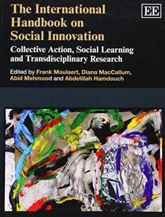 The International Handbook on Social Innovation: Collective Action, Social Learning and Transdisciplinary Research