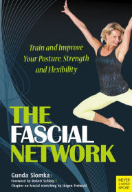 Title: The Fascial Network- Train and Improve your Posture, Strength and Flexibility, Author: Gunda Slomka