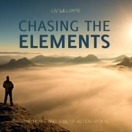 Title: Chasing the Elements: The Heart and Soul of Action Sports, Author: Thomas Asbridge