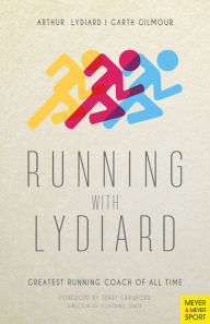 Title: Running with Lydiard: Greatest Running Coach of All Time, Author: Arthur Lydiard