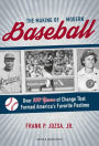 Making of Modern Baseball, The: Over 100 Years of Change That Formed America's Favorite Pastime