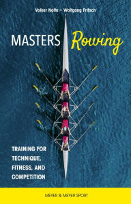 Title: Masters Rowing: Training for Technique, Fitness and Competition, Author: Nolte Folker