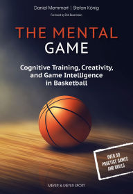 Amazon ebook downloads uk The Mental Game: Cognitive Training, Creativity, and Game Intelligence in Basketball 9781782552772