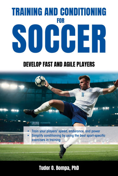 Training and Conditioning for Soccer: Develop Fast Agile Players