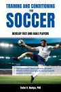 Training and Conditioning for Soccer: Develop Fast and Agile Players