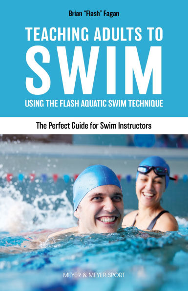 Teaching Adults to SwimUsing the Flash Aquatic Swim Technique The Perfect Guide for Swim Instructors