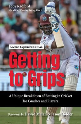 Getting To Grips: A Unique Breakdown of Batting in Cricket for Coaches and Players, Second Expanded Edition