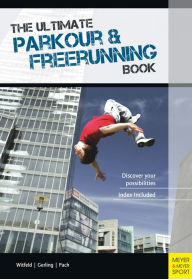 Title: The Ultimate Parkour & Freerunning Book: Discover Your Possibilities!, Author: Ilona E Gerling