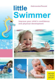 Title: Little Swimmer: Improve Your Child's Confidence and Physical Development, Author: Magdalena Dabowska