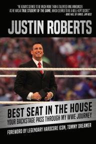 Title: Best Seat In The House: Your Backstage Pass Through My WWE Journey, Author: Justin Roberts