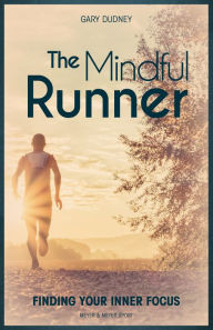 Title: The Mindful Runner: Finding Your Inner Focus, Author: Gary Dudney