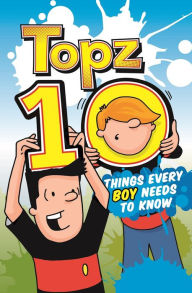 Title: Topz Ten Things Every Boy Needs to Know, Author: Alexa Tewkesbury