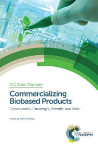 Title: Commercializing Biobased Products: Opportunities, Challenges, Benefits, and Risks, Author: Seth W Snyder