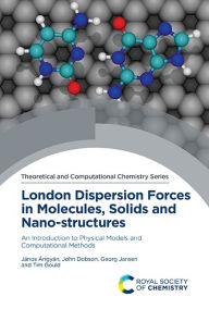 Title: London Dispersion Forces in Molecules, Solids and Nano-structures: An Introduction to Physical Models and Computational Methods / Edition 1, Author: János Ángyán