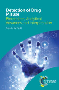 Title: Detection of Drug Misuse: Biomarkers, Analytical Advances and Interpretation / Edition 1, Author: Kim Wolff