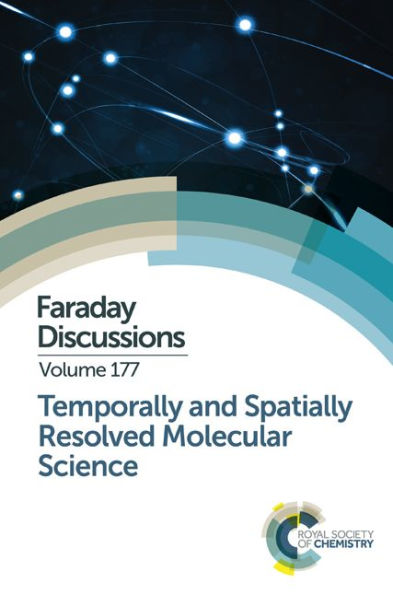 Temporally and Spatially Resolved Molecular Science: Faraday Discussion 177