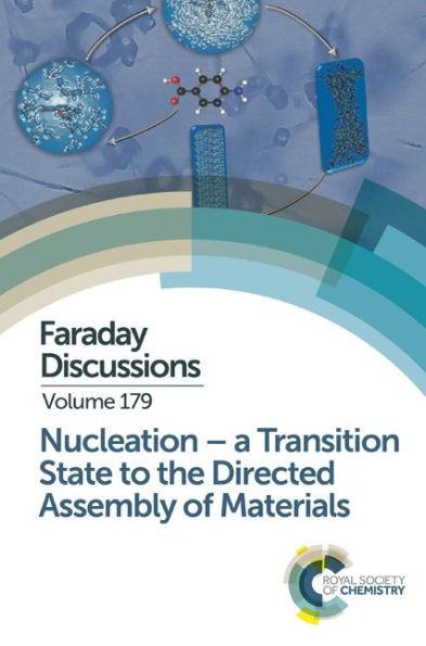 Nucleation: A Transition State to the Directed Assembly of Materials: Faraday Discussion 179