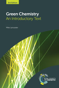 Title: Green Chemistry: An Introductory Text / Edition 3, Author: Mike Lancaster