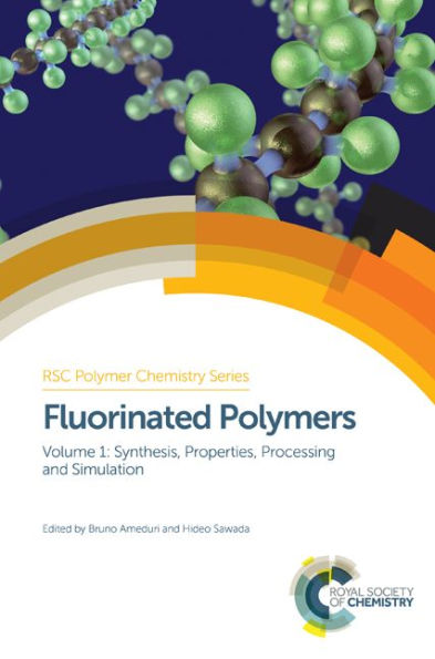 Fluorinated Polymers: Volume 1: Synthesis, Properties, Processing and Simulation