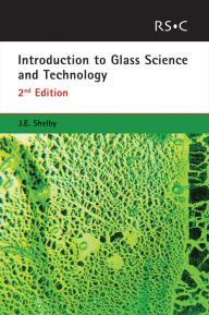 Title: Introduction to Glass Science and Technology, Author: James E Shelby