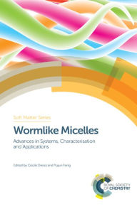 Title: Wormlike Micelles: Advances in Systems, Characterisation and Applications, Author: Cecile A Dreiss