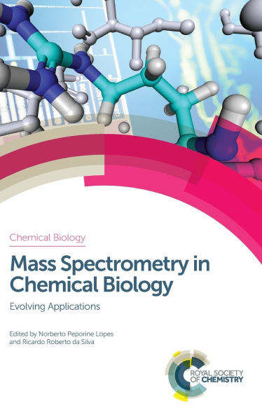 Mass Spectrometry in Chemical Biology: Evolving Applications / Edition 1