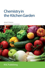 Title: Chemistry in the Kitchen Garden, Author: James R Hanson