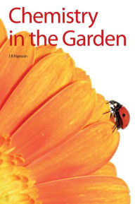 Title: Chemistry in the Garden, Author: James R Hanson