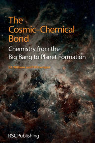 Title: The Cosmic-Chemical Bond: Chemistry from the Big Bang to Planet Formation, Author: D A Williams