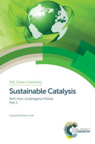 Title: Sustainable Catalysis: With Non-endangered Metals, Part 1, Author: Michael North
