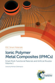 Title: Ionic Polymer Metal Composites (IPMCs): Smart Multi-Functional Materials and Artificial Muscles, Volume 1, Author: Mohsen Shahinpoor