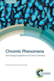 Title: Chromic Phenomena: Technological Applications of Colour Chemistry / Edition 3, Author: Peter Bamfield