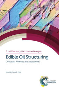 Title: Edible Oil Structuring: Concepts, Methods and Applications / Edition 1, Author: Ashok R Patel