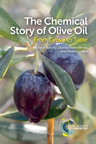 Title: The Chemical Story of Olive Oil: From Grove to Table, Author: Richard Blatchly