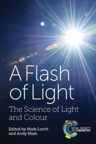 Title: A Flash of Light: The Science of Light and Colour, Author: Mark Lorch