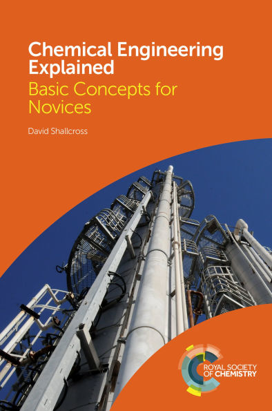 Chemical Engineering Explained: Basic Concepts for Novices / Edition 1