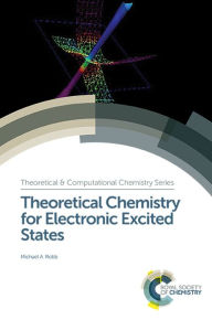 Title: Theoretical Chemistry for Electronic Excited States / Edition 1, Author: Michael A Robb