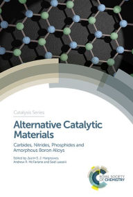 Title: Alternative Catalytic Materials: Carbides, Nitrides, Phosphides and Amorphous Boron Alloys / Edition 1, Author: Justin S J Hargreaves