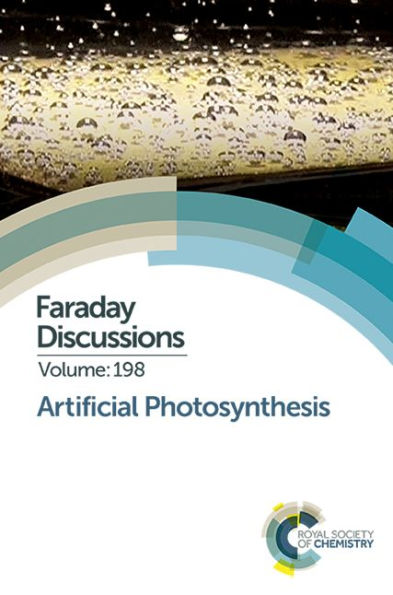 Artificial Photosynthesis: Faraday Discussion 198 / Edition 1