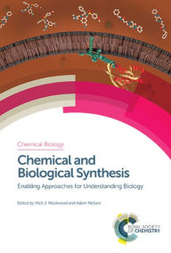 Title: Chemical and Biological Synthesis: Enabling Approaches for Understanding Biology / Edition 1, Author: Nick J Westwood