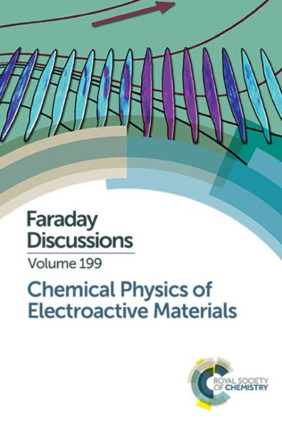 Chemical Physics of Electroactive Materials: Faraday Discussion 199 / Edition 1