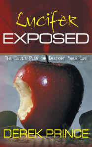Title: Lucifer Exposed: The Devil's Plan to Destroy your Life, Author: Derek Prince