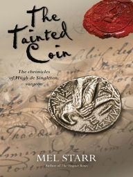 Title: The Tainted Coin: The fifth chronicle of Hugh de Singleton, surgeon, Author: Mel Starr